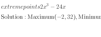The extreme points of 2x^3-24x are Maximum(-2,32),Minimum(2,-32)
